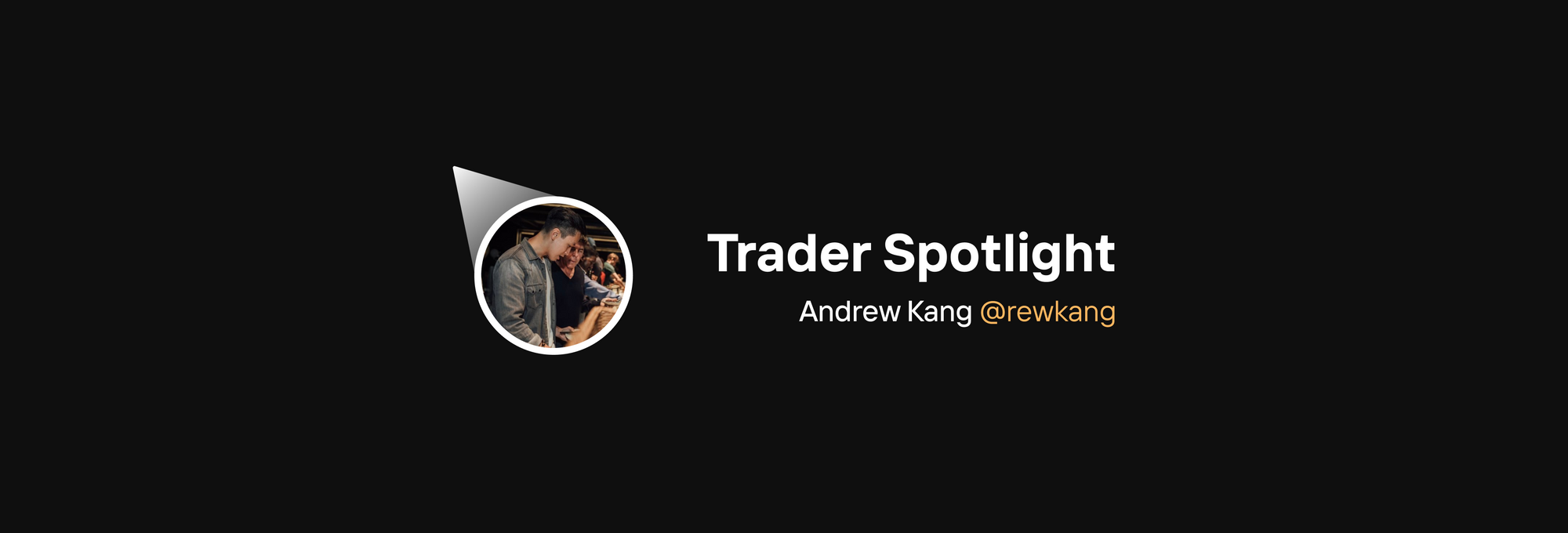 Trader Spotlight: Andrew Kang